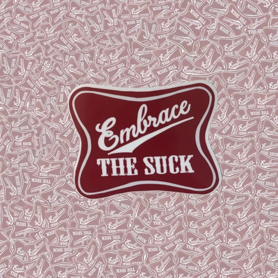 Embrace The Suck Sticker